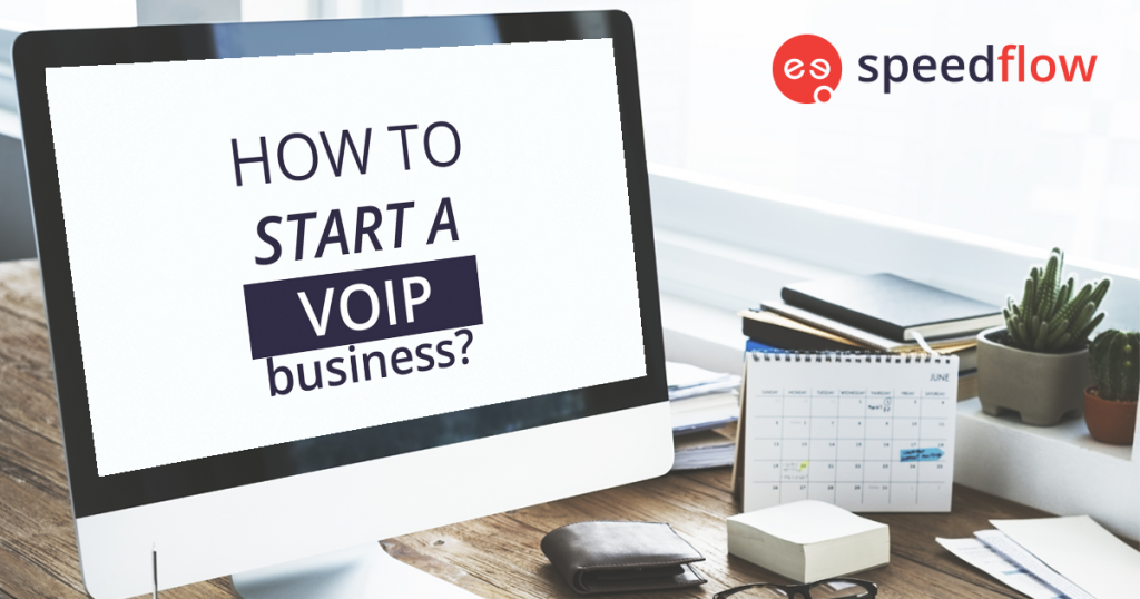 How to Start a VoIP Business A Complete Guide Speedflow
